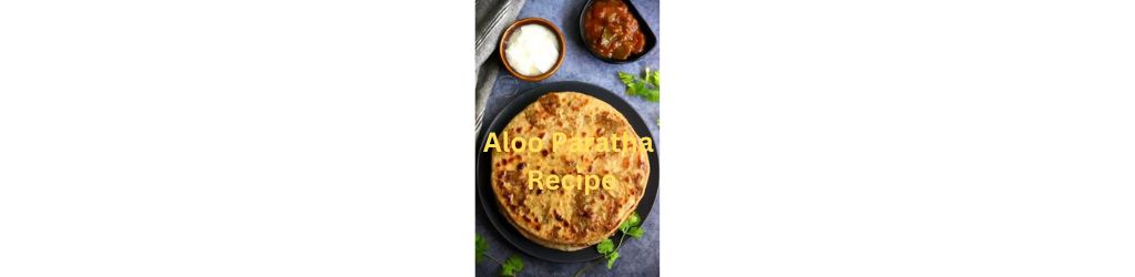 Aloo Paratha Recipe